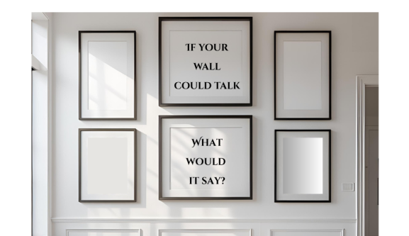 Personalized gallery wall ideas Charleston — minimalist gallery wall concept with empty frames and inspirational quote “If Your Wall Could Talk, What Would It Say?” encouraging creative wall design.