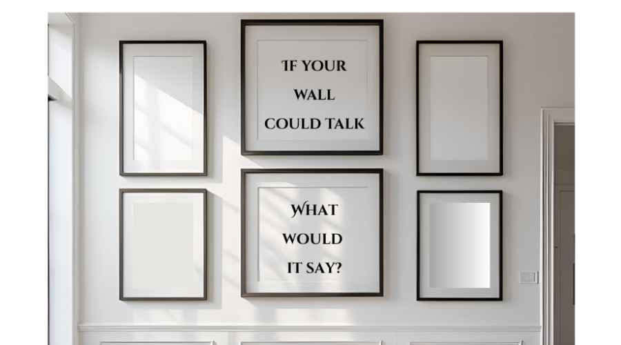 If Your Wall Could Talk, What Would It Say?